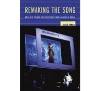 Remaking The Song : Operatic Visions And Revisions From Handel To Berio Ernest Bloch Lectures