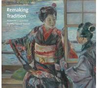 Remaking Tradition: Modern Art of Japan from the Tokyo National Museum