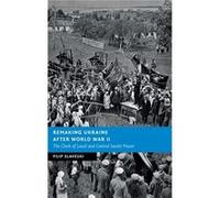 Remaking Ukraine After World War Ii