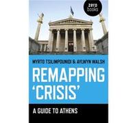 Remapping Crisis A Guide to Athens by Aylwyn Walsh Myrto Tsilimpounidi - Aylwyn Walsh (Auteur)