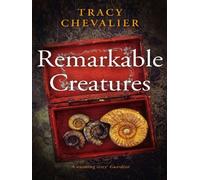 Tracy Chevalier – Remarkable Creatures