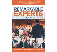 Remarkable Experts: Spotlights On Leading Authorities And Professionals Vol. 2