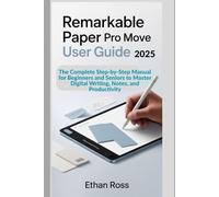 ReMarkable Paper Pro Move User Guide 2025: The Complete Step-by-Step Manual for Beginners and Seniors to Master Digital Writing, Notes, and Productivity