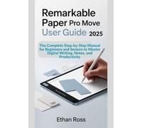 ReMarkable Paper Pro Move User Guide 2025: The Complete Step-by-Step Manual for Beginners and Seniors to Master Digital Writing, Notes, and Productivity