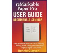 reMarkable Paper Pro User Guide Beginners & Seniors: Step-by-Step Manual for Setup, Reading, Writing, Note-Taking, and Personalizing Your Digital E-Ink Tablet