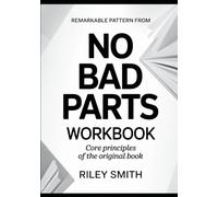 Remarkable Pattern From No Bad Parts: Core Principles Of The Original Book