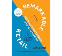Remarkable Retail: How to Win and Keep Customers in the Age of Disruption