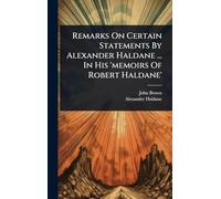 Remarks On Certain Statements By Alexander Haldane ... In His 'memoirs Of Robert Haldane'