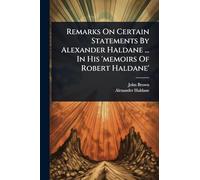Remarks On Certain Statements By Alexander Haldane ... In His 'memoirs Of Robert Haldane'