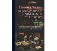 Remarks On The Abracadabra Of The Nineteenth Century: Or On Dr. Samuel Hahnemann's Homeopathic Medicine: With Particular Reference To Dr. Constantine