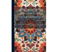 Remarks On The Arabian Nights Entertainments: In Which The Origin Of Sinbad's Voyages, And Other Oriental Fictions, Is Particularly Considered