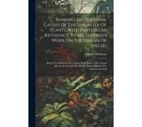 Remarks On The Final Causes Of The Sexuality Of Plants, With Particular Reference To Mr. Darwin's Work On The Origin Of Species: Being The Substance O