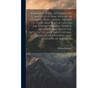 Remarks On The Influence Of Climate Situation, Nature Of Country, Population, Nature Of Food, And Way Of Life, On The Disposition And Temper, Manners