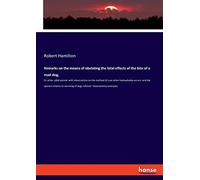 Remarks On The Means Of Obviating The Fatal Effects Of The Bite Of A Mad Dog,