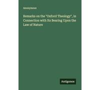 Remarks on the "Oxford Theology", in Connection with Its Bearing Upon the Law of Nature