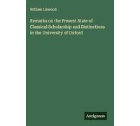 Remarks on the Present State of Classical Scholarship and Distinctions in the University of Oxford