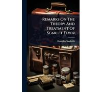 Remarks On The Theory And Treatment Of Scarlet Fever