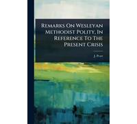 Remarks On Wesleyan Methodist Polity, In Reference To The Present Crisis