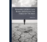 Remarks Upon A Late Book, Entituled The Fable Of The Bees