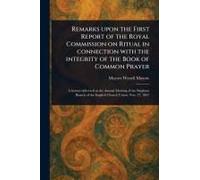 Remarks Upon The First Report Of The Royal Commission On Ritual In Connection With The Integrity Of The Book Of Common Prayer