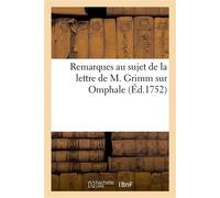 Remarques au sujet de la lettre de M. Grimm sur Omphale - Guillaume-Thomas Raynal - Hachette Bnf - broché - Livre