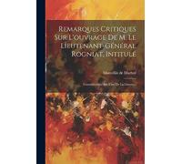 Remarques Critiques Sur L'ouvrage De M. Le Lieutenant-général Rogniat, Intitulé: Considérations Sur L'art De La Guerre...