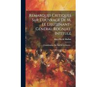 Remarques Critiques Sur L'ouvrage De M. Le Lieutenant-général Rogniat, Intitulé: Considérations Sur L'art De La Guerre...