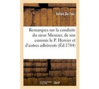 Remarques sur la conduite du sieur Mesmer, de son commis le P. Hervier, et de ses autres adhérents Julien Du Fau (Auteur)