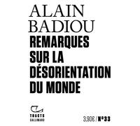 Alain Badiou – Remarques sur la désorientation du monde – Broché – Gallimard