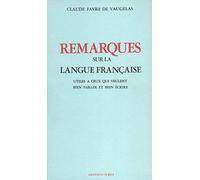 Remarques sur la langue française: Utiles à ceux qui veulent bien parler et bien écrire