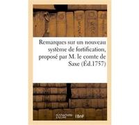 Remarques sur un nouveau système de fortification, proposé par M. le comte de Saxe Gustave de La Caille (Auteur)