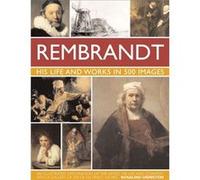 Rembrandt: His Life And Works In 500 Images (Hardcover) Rosalind Ormiston, (Auteur)