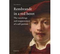 Rembrandt in a Red Beret: The Vanishings and Reappearances of a Self-portrait