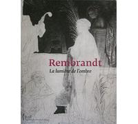 Rembrandt: La lumière de l'ombre