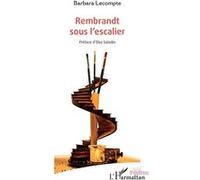 Rembrandt sous l'escalier - Barbara Lecompte - L'harmattan - broché - Théâtre