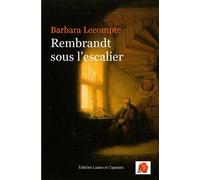 Rembrandt sous l'escalier - Barbara Lecompte - Lazare Et Capucine Eds - broché - Biographie
