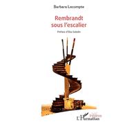 Rembrandt sous l'escalier - Barbara Lecompte - L'harmattan - broché - Théâtre