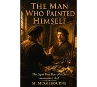 Rembrandt | The Man Who Painted Himself: The Light That Does Not Lie Amsterdam | 1642