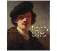 Rembrandt, Vermeer And The Dutch Golden Age