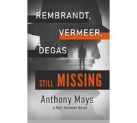 Rembrandt, Vermeer, Degas Still Missing: (Fiction Based On A True Event) (A Neil Hammer Novel)