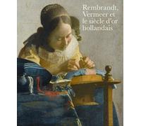 Rembrandt, Vermeer Et Le Siècle D'or Hollandais