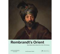 Rembrandt's Orient : West Meets East in Dutch Art of the 17th Century