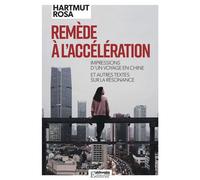 Remède à l'accélération - Impressions d'un voyage en chine e Impressions d'un voyage en Chine et autres textes sur la résonance - Hartmut Rosa - Philosophie Magazine - broché - Essai