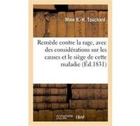 Remède contre la rage, avec des considérations sur les causes et le siège de cette maladie Mme R.-H. Touchard (Auteur)