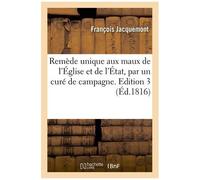 Remède Unique Aux Maux De L'église Et De L'état, Par Un Curé De Campagne - Edition 3