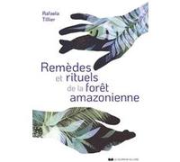 Remèdes et rituels de la forêt amazonienne Rafaela Tillier (Auteur)