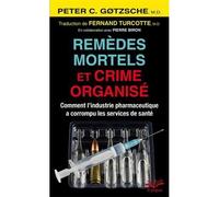 Remedes mortels et crime organise (poche) Comment l'industrie pharmaceutique a corrompu les services de santé - GOTZSCHE PETER - Presses De L'universite Laval - Poche - Essai