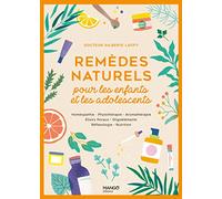 Remèdes naturels pour les enfants et les adolescents: Homéopathie Phytothérapie Aromathérapie Gemmothérapie Élixirs floraux Oligoéléments Réflexologie Nut