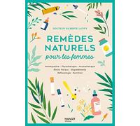 Remèdes naturels pour les femmes: Homéopathie Phytothérapie Aromathérapie Gemmothérapie Élixirs floraux Oligoéléments Réflexologie Nut