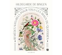 Remèdes naturels pour tous les maux du quotidien: Physica & Causes et remèdes